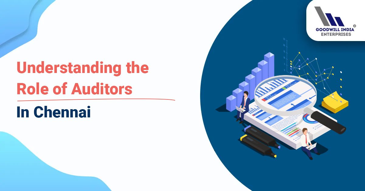 Understanding the Role of Auditors in Chennai: Ensuring Financial Integrity and Reporting